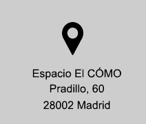 Espacio El CÓMO. Pradillo, 6. 28002 Madrid