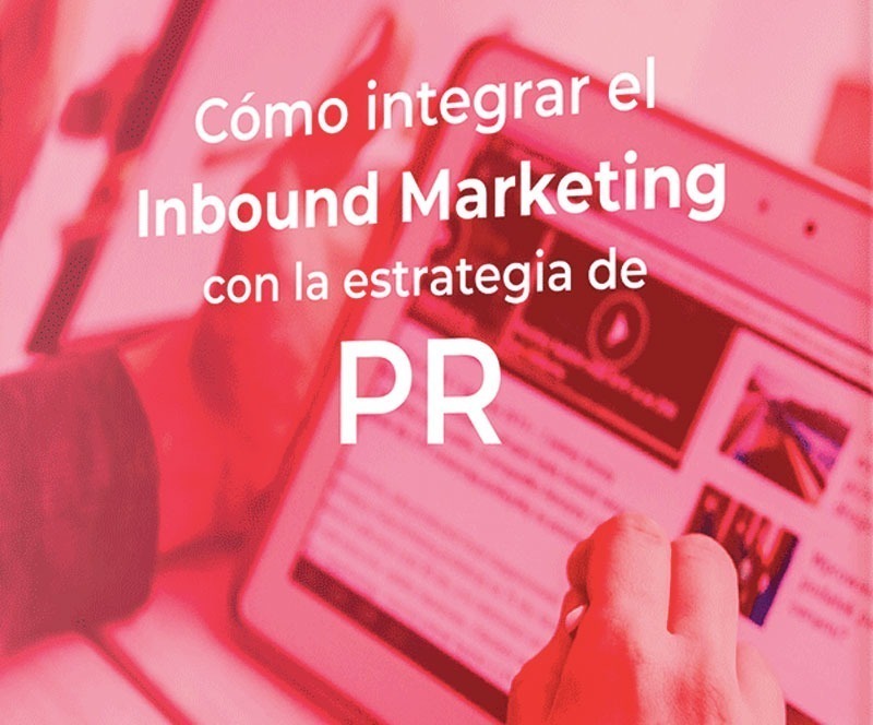 Cómo integrar el Inbound Marketing con la estrategia de PR