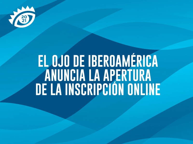 El Ojo de Iberoamérica 2021 abre inscripciones