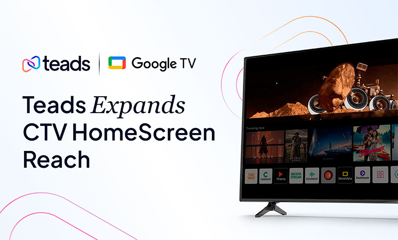 Teads anuncia su alianza con Google TV